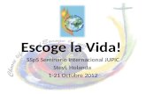 Escoge la Vida! SSpS Seminario Internacional JUPIC Steyl, Holanda 1-21 Octubre 2012.
