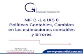 NIF B -1 e IAS 8 Políticas Contables, Cambios en las estimaciones contables y Errores EXPOSITOR L.C. EDUARDO M. ENRÍQUEZ G. enriquezge@yahoo.com.mx 1.
