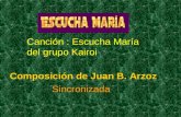 Canción : Escucha María del grupo Kairoi Composición de Juan B. Arzoz Sincronizada.