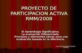 PROYECTO DE PARTICIPACION ACTIVA RMM/2008 El Aprendizaje Significativo. La evaluación Diferenciada. Principios y elementos claves para una evaluación basada.