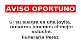 AVISO OPORTUNO  Si su suegra es una joyita, nosotros tenemos el mejor estuche. Funeraria Perez.