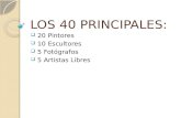 LOS 40 PRINCIPALES:  20 Pintores  10 Escultores  5 Fotógrafos  5 Artistas Libres.