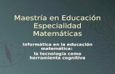 Maestría en Educación Especialidad Matemáticas Informática en la educación matemática: la tecnología como herramienta cognitiva.