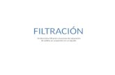 FILTRACIÓN Se denomina filtración al proceso de separación de sólidos en suspensión en un líquido.