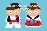 DICCIONARIO DE PALABRAS MURCIANAS DICCIONARY OF MURCIAN WORDS.