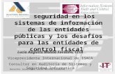 Derechos reservados Lucio Molina Focazzio 1 La seguridad en los sistemas de información de las entidades públicas y los desafíos para las entidades de.