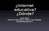 Jordi Adell Centre d’Educació i Noves Tecnologies Universitat Jaume I ¿Internet educativa? ¿Dónde?