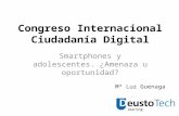 Congreso Internacional Ciudadanía Digital Smartphones y adolescentes. ¿Amenaza u oportunidad? Mª Luz Guenaga.