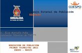 Consejo Estatal de Población Sinaloa Sinaloa Lic. Elsa Montaño Peña Secretaria Técnica de COESPO EDUCACION EN POBLACION PRIMER TRIMESTRE 2015 ENERO – MARZO.
