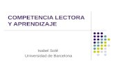 COMPETENCIA LECTORA Y APRENDIZAJE Isabel Solé Universidad de Barcelona.