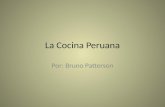 La Cocina Peruana Por: Bruno Patterson. Características Diferente que la comida mexicana Incas, Conquista, Asiático 500 años de mezcla. – Inmigración.