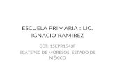 ESCUELA PRIMARIA : LIC. IGNACIO RAMIREZ CCT: 15EPR1543F ECATEPEC DE MORELOS, ESTADO DE MÉXICO.