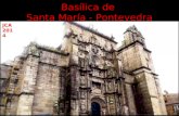 Basílica de Santa María - Pontevedra JCA 2014 La Basílica de Santa María es el templo de mayor belleza de Pontevedra. De estilo gótico renacentista,