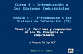 Basics of IS – Task1_1 1 Módulo 1 – Introducción a los Sistemas de Información (IS) Tarea 1_1: Funciones y componentes de los IS. Conceptos de computadores.