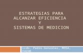ESTRATEGIAS PARA ALCANZAR EFICIENCIA Y SISTEMAS DE MEDICION Lcdo. Pedro González, MHSA, FACHE.