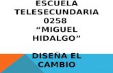 ESCUELA TELESECUNDARIA 0258 “MIGUEL HIDALGO” DISEÑA EL CAMBIO.