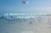 LA TRANSVERSALIDAD EN LA EDUCACION. Nociones sobre Transversalidad: ejes de una educación global Globalización de la cultura Educación Integral de la.