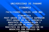 ECONOMIA UNIVERSIDAD DE PANAMÁ FACILITADOR: CARLOS LEÓN MBA ECONOMISTA POST-GRADO EN DOCENCIA SUPERIOR POST-GRADO EN ALTA GERENCIA MAESTRÍA EN FORMULACIÓN.