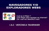 NAVEGADORES Y/O EXPLORADORES WEBS I.S.C VERÓNICA TAVERNIER Cual es el Mejor ? Cual Elegir para navegar en internet? Con cual me identifico mas? 1.