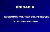 UNIDAD 6 ECONOMÍA POLÍTICA DEL PETRÓLEO ECONOMÍA POLÍTICA DEL PETRÓLEO Y EL GAS NATURAL Y EL GAS NATURAL.