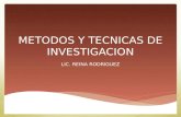 METODOS Y TECNICAS DE INVESTIGACION LIC. REINA RODRIGUEZ