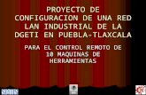 PROYECTO DE CONFIGURACION DE UNA RED LAN INDUSTRIAL DE LA DGETI EN PUEBLA- TLAXCALA PARA EL CONTROL REMOTO DE 10 MAQUINAS DE HERRAMIENTAS.