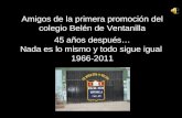 Amigos de la primera promoción del colegio Belén de Ventanilla 45 años después… Nada es lo mismo y todo sigue igual 1966-2011.