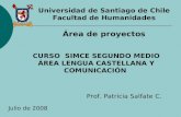 CURSO SIMCE SEGUNDO MEDIO ÁREA LENGUA CASTELLANA Y COMUNICACIÓN Universidad de Santiago de Chile Facultad de Humanidades Área de proyectos Julio de 2008.