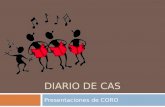 DIARIO DE CAS Presentaciones de CORO. Primera presentación (31.01.12)  En esta presentaciones interpretamos ante el colegio un mashup de las canciones.