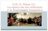 U.D. 9: Tema 12. La época de las reformas y la hegemonía hispánica.