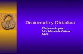 Democracia y Dictadura Elaborado por: Lic. Marcela Calvo Lara.