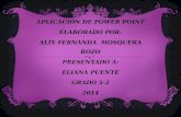 APLICACIÓN DE POWER POINT ELABORADO POR: ALIX FERNANDA MOSQUERA ROZO PRESENTADO A: ELIANA PUENTE GRADO 5-2 2014.