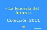 « La lencería del futuro » Colección 2011 Automático.