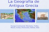La Geografía de Antigua Grecia Europa Continental, Montañas, Valles, Mares, Costas, Penínsulas, Bahías, Islas.