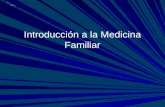 Introducción a la Medicina Familiar. MEDICINA FAMILIAR Objetivo General Conocer el aporte del enfoque de la disciplina de MF dentro de la práctica de.