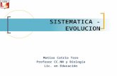 Matías Catrio Toro Profesor CC.NN y Biología Lic. en Educación SISTEMATICA - EVOLUCION.