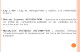 Ley 27806 : Ley de Transparencia y Acceso a la Información Publica. Decreto Supremo 063-2010-PCM : Aprueba la implementación del Portal de Transparencia.
