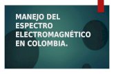 MANEJO DEL ESPECTRO ELECTROMAGNÉTICO EN COLOMBIA..