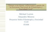 “Donar o no donar: reflexiones a partir de la Encuesta Nacional de Filantropía y Sociedad Civil” Michael Layton Alejandro Moreno Proyecto Sobre Filantropía.