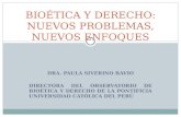 DRA. PAULA SIVERINO BAVIO DIRECTORA DEL OBSERVATORIO DE BIOÉTICA Y DERECHO DE LA PONTIFICIA UNIVERSIDAD CATÓLICA DEL PERÚ BIOÉTICA Y DERECHO: NUEVOS PROBLEMAS,