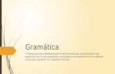 Gramática “El lenguaje es probablemente la herramienta de comunicación más poderosa con la que contamos, tanto para comunicarnos con los demás como para.