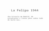La Felipa 1944 Una historia de Madrid, de estudiantes y libros pero sobre todo de mucho mas…
