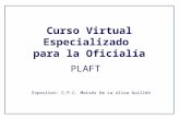Curso Virtual Especializado para la Oficialía Expositor: C.P.C. Moisés De La oliva Guillén PLAFT.