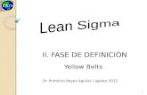 I.II. FASE DE DEFINICIÓN Dr. Primitivo Reyes Aguilar / agosto 2012 1 Yellow Belts.