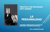 PRACTICA II DE PSICOLOGIA UVP7 GNOMIO LA PERSONALIDAD COMUNIDAD INTERNACIONAL DE ESTUDIO EN PSICOLOGIA Y TERAPEUTICA ECLECTICA. YUDY ALEXANDRA SALGADO.