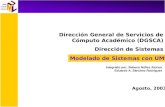 Dirección General de Servicios de Cómputo Académico (DGSCA) Dirección de Sistemas Modelado de Sistemas con UML Agosto, 2003 Integrado por: Rebeca Núñez.