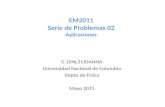 EM2011 Serie de Problemas 02 -Aplicaciones- G 10NL31JOANNA Universidad Nacional de Colombia Depto de Física Mayo 2011.