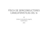 FÍSICA DE SEMICONDUCTORES CARACATERÍSTICAS DEL Si UN Cristiam Camilo Bonilla Angarita -fsc04Cristiam- 2015.