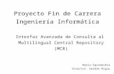 Proyecto Fin de Carrera Ingeniería Informática Interfaz Avanzada de Consulta al Multilingual Central Repository (MCR) María Eguimendia Director: Germán.