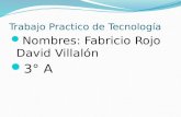 Trabajo Practico de Tecnología Nombres: Fabricio Rojo David Villalón 3° A.